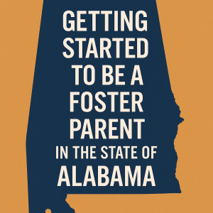 Alabama: Getting Started on the Journey to be a foster parent