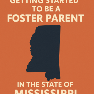 Mississippi: Getting Started on the Journey to be a foster parent