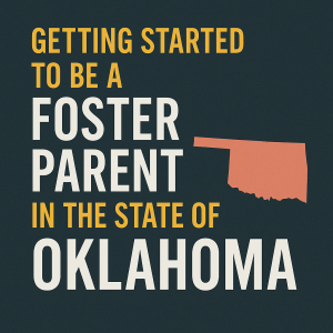 Oklahoma: Getting Started on the Journey to be a foster parent