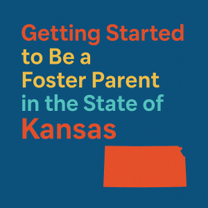 Kansas: Getting Started on the Journey to be a foster parent