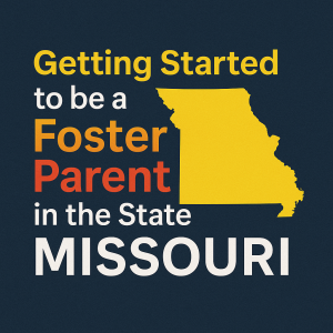 Missouri: Getting Started on the Journey to be a foster parent