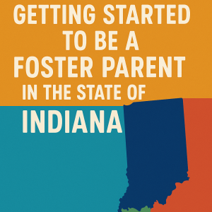 Indiana: Getting Started on the Journey to be a foster parent