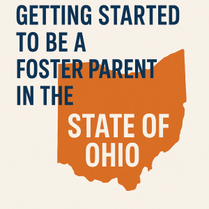 Ohio: Getting Started on the Journey to be a foster parent
