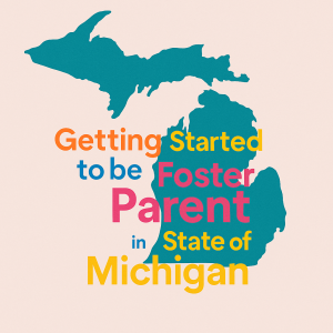 Michigan: Getting Started on the Journey to be a foster parent