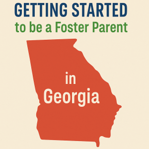 Georgia: Getting Started on the Journey to be a Foster Parent