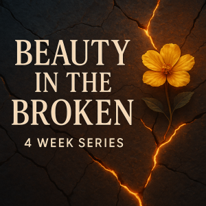 Beauty In the Broken: 4 Week Series