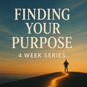 Purpose: 4 Week Sermon Series