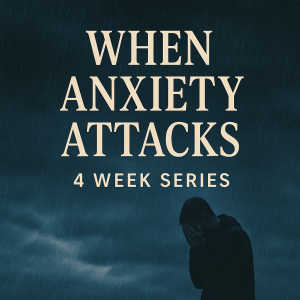 Anxiety: 4 Week Sermon Series