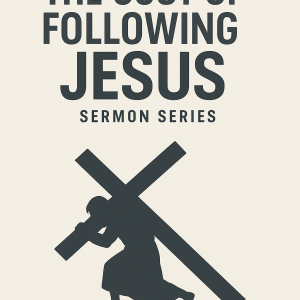 Cost Of Following Jesus: 4 Week Sermon Series